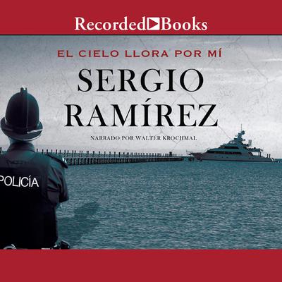El cielo lora por mi Audiobook, by Sergio Ramírez