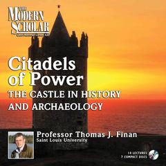Citadels of Power: Castles in History and Archaeology: Castles in History and Archaeology Audiobook, by Thomas Finan