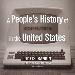 A People’s History of Computing in the United States Audiobook, by Joy Lisi Rankin