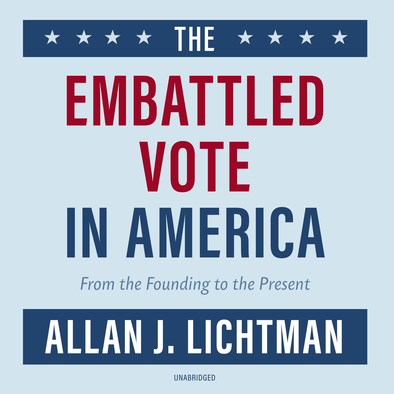 The Embattled Vote in America: From the Founding to the Present Audiobook, by Allan J. Lichtman