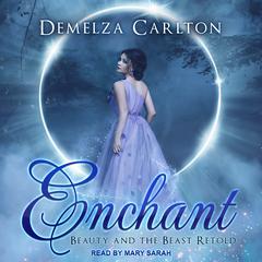 Enchant: Beauty and the Beast Retold Audiobook, by Demelza Carlton