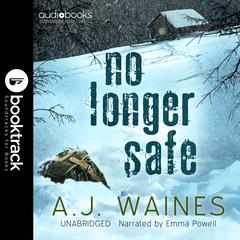 No Longer Safe [Booktrack Soundtrack Edition] Audiobook, by A. J.  Waines