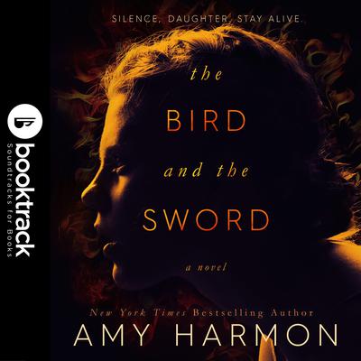 The Bird and the Sword [Booktrack Soundtrack Edition] Audiobook, by Amy Harmon