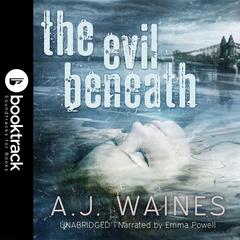The Evil Beneath [Booktrack Soundtrack Edition] Audiobook, by A. J.  Waines