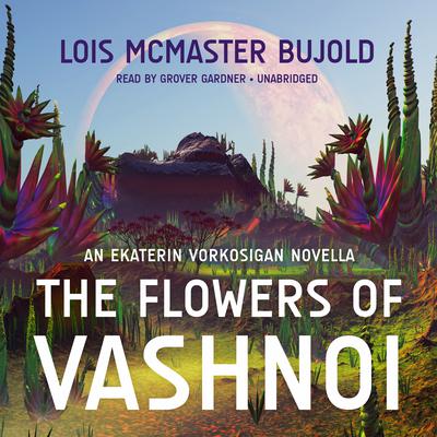 The Flowers of Vashnoi: An Ekaterin Vorkosigan Novella Audiobook, by Lois McMaster Bujold