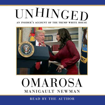 Unhinged: An Insider's Account of the Trump White House Audiobook, by Omarosa Manigault Newman