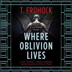 Where Oblivion Lives Audiobook, by T. Frohock
