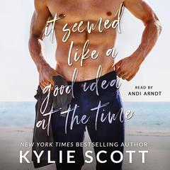 It Seemed Like a Good Idea at the Time Audiobook, by Kylie Scott