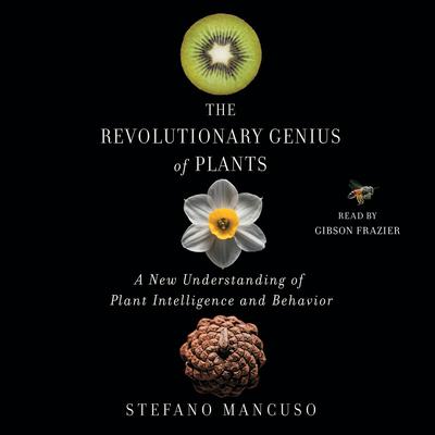 The Revolutionary Genius of Plants: A New Understanding of Plant Intelligence and Behavior Audiobook, by Stefano Mancuso