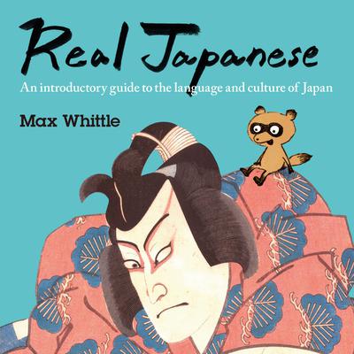Real Japanese: An introductory guide to the language and culture of Japan Audiobook, by Max Whittle