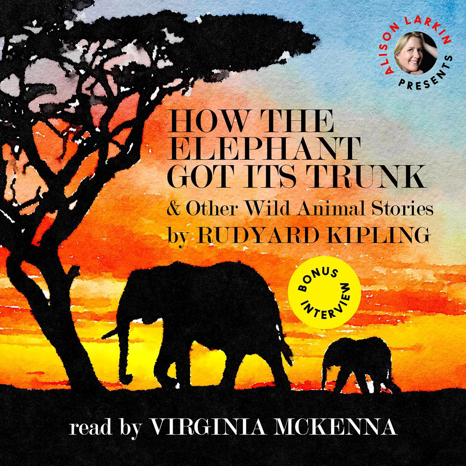 How the Elephant Got Its Trunk and Other Wild Animal Stories Audiobook, by Rudyard Kipling