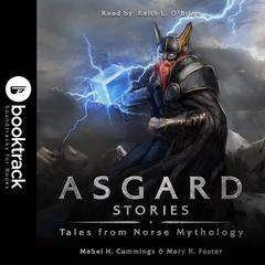 Asgard Stories:: Tales from Norse Mythology [Booktrack Soundtrack Edition] Audiobook, by Mary H. Foster, Mable H.  Cummings