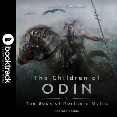 The Children of Odin: The Book of Northern Myths [Booktrack Soundtrack Edition] Audiobook, by Padraic Colum