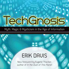 TechGnosis: Myth, Magic, and Mysticism in the Age of Information Audiobook, by Erik Davis