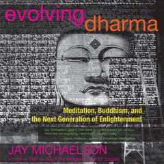 Evolving Dharma: Meditation, Buddhism, and the Next Generation of Enlightenment Audiobook, by Jay Michaelson