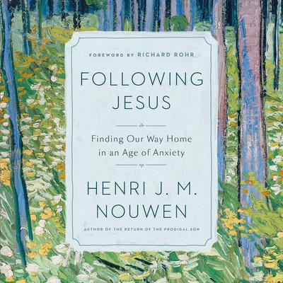 Following Jesus: Finding Our Way Home in an Age of Anxiety Audiobook, by Henri J. M. Nouwen