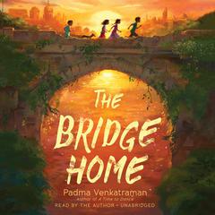 The Bridge Home Audiobook, by Padma Venkatraman