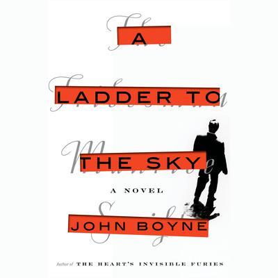 A Ladder to the Sky: A Novel Audiobook, by John Boyne