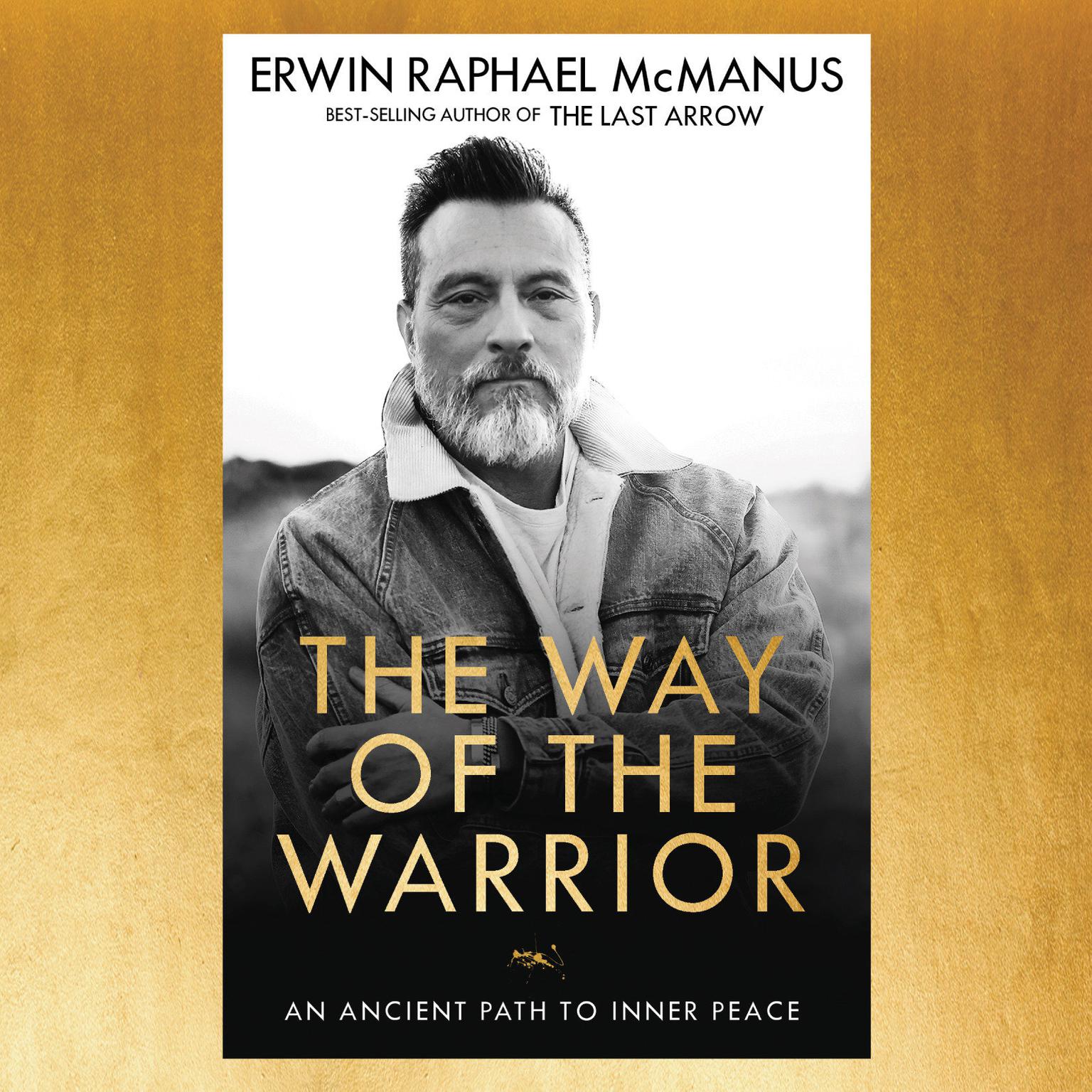 The Way of the Warrior: An Ancient Path to Inner Peace Audiobook, by Erwin Raphael McManus