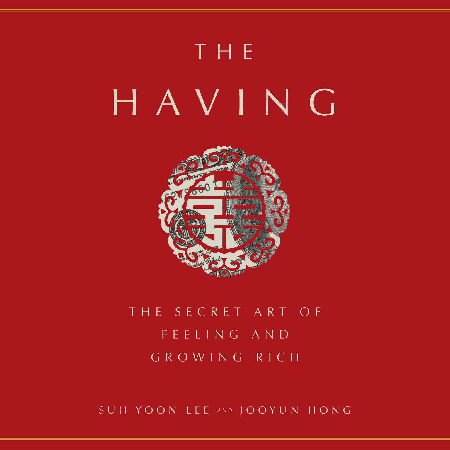 The Having: The Secret Art of Feeling and Growing Rich Audiobook, by Suh Yoon Lee