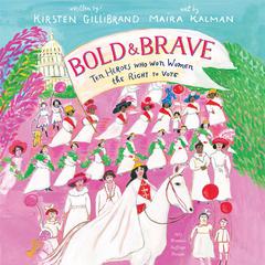 Bold & Brave: Ten Heroes Who Won Women the Right to Vote Audiobook, by Kirsten Gillibrand