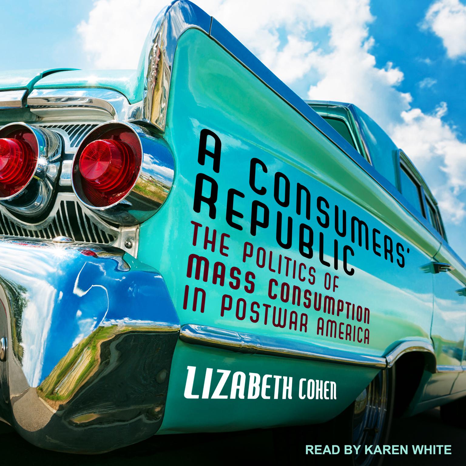 A Consumers Republic: The Politics of Mass Consumption in Postwar America Audiobook, by Lizabeth Cohen