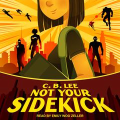 Not Your Sidekick Audiobook, by C.B. Lee