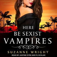 Here Be Sexist Vampires Audiobook, by Suzanne Wright