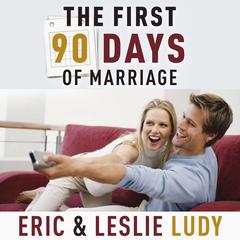The First 90 Days of Marriage: Building the Foundation of a Lifetime Audiobook, by Eric Ludy
