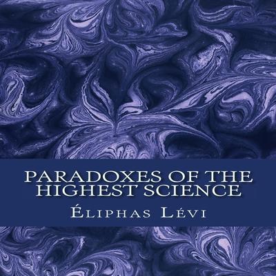 Paradoxes of the Highest Science Audiobook, by Eliphas Lévi