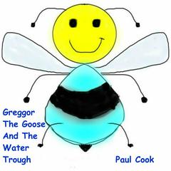 Greggor The Goose And The Water Trough Audiobook, by Paul Cook