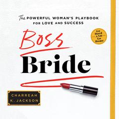 Boss Bride: The Powerful Womans Playbook for Love and Success Audiobook, by Charreah K. Jackson