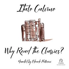 Why Read the Classics? Audiobook, by Italo Calvino