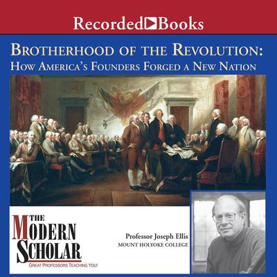 Brotherhood of the Revolution: How America's Founders Forged a New Nation Audiobook, by Joseph J. Ellis
