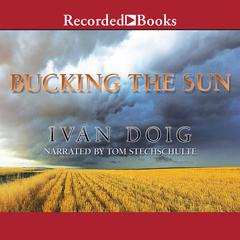 Bucking the Sun Audiobook, by Ivan Doig