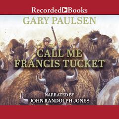 Call Me Francis Tucket Audiobook, by Gary Paulsen