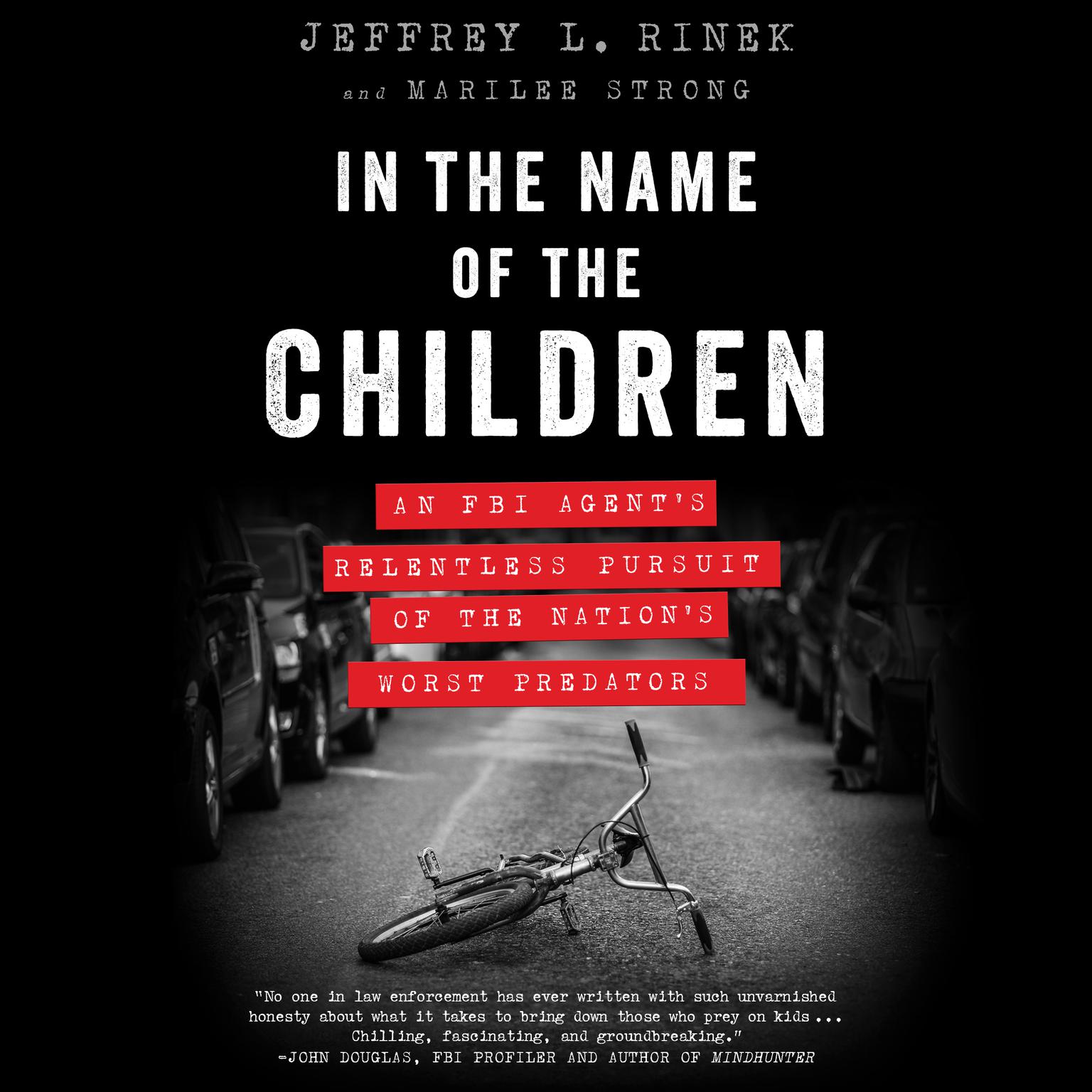 In the Name of the Children: An FBI Agents Relentless Pursuit of the Nations Worst Predators Audiobook, by Jeffrey L. Rinek