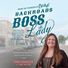 Backroads Boss Lady: Happiness Aint a Side Hustle--Straight Talk on Creating the Life You Deserve Audiobook, by Jessi Roberts