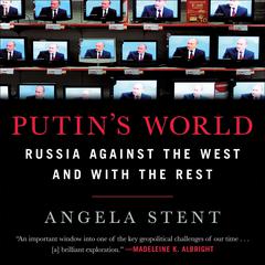 Putins World: Russia Against the West and with the Rest Audiobook, by Angela E. Stent