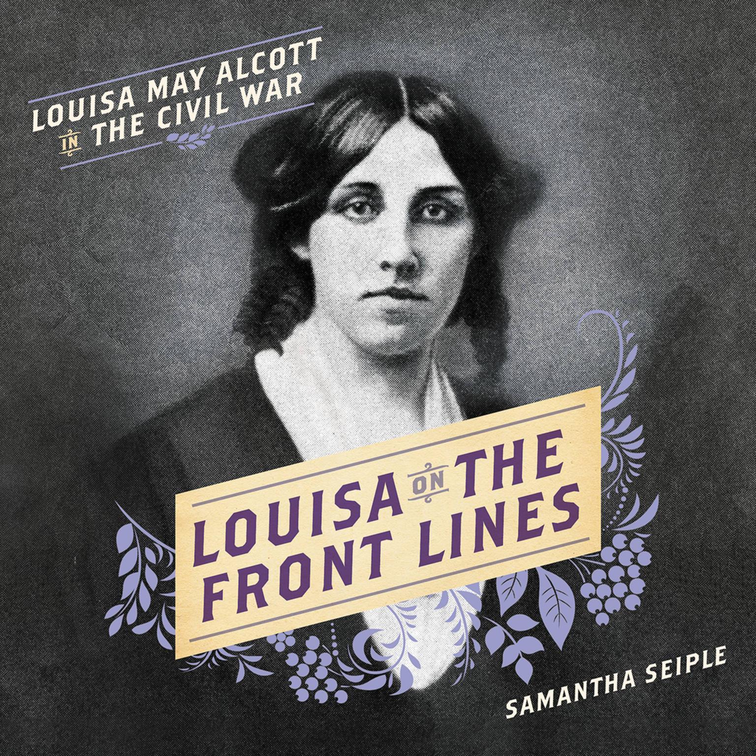 Louisa on the Front Lines: Louisa May Alcott in the Civil War Audiobook, by Samantha Seiple