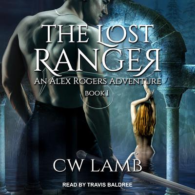 The Lost Ranger: An Alex Rogers Adventure Audiobook, by Charles Lamb