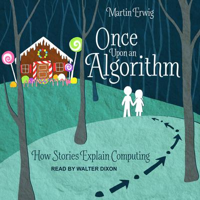 Once Upon an Algorithm: How Stories Explain Computing Audiobook, by Martin Erwig