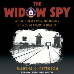 The Widow Spy: My CIA Journey from the Jungles of Laos to Prison in Moscow Audiobook, by Martha D. Peterson