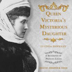Queen Victorias Mysterious Daughter: A Biography of Princess Louise Audiobook, by Lucinda Hawksley