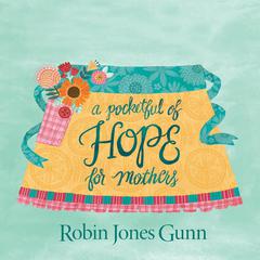 A Pocketful of Hope For Mothers Audiobook, by Robin Jones Gunn