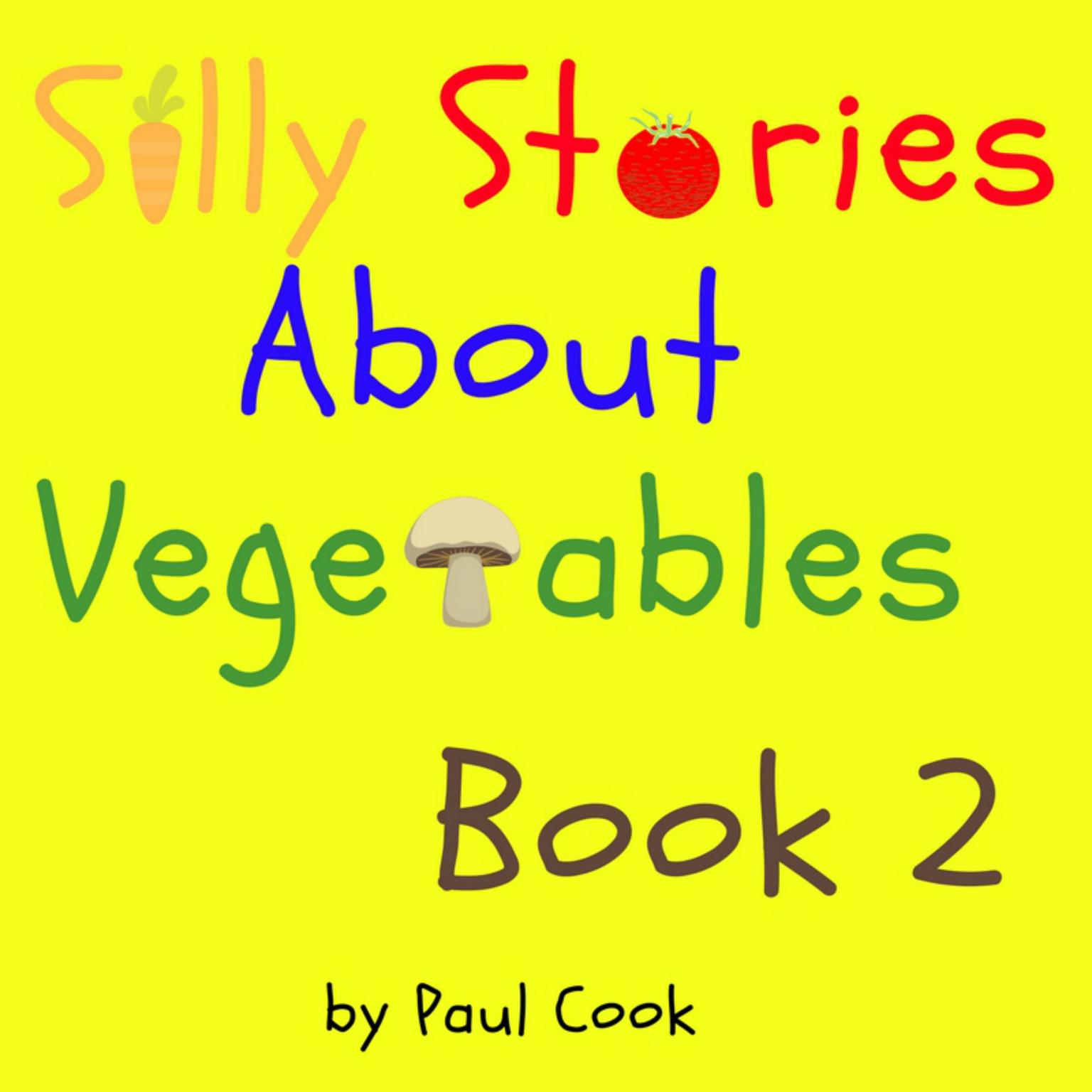 Silly Stories About Vegetables Book 2 Audiobook, by Paul Cook