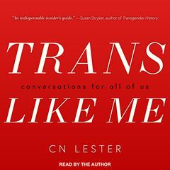 Trans Like Me: Conversations for All of Us Audiobook, by C. N. Lester
