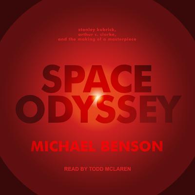 Space Odyssey: Stanley Kubrick, Arthur C. Clarke, and the Making of a Masterpiece Audiobook, by Michael Benson