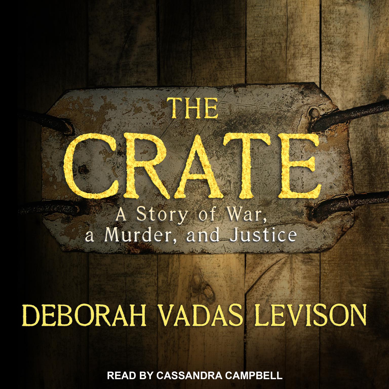 The Crate: A Story of War, a Murder, and Justice Audiobook, by Debbie Levison