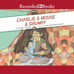 Charlie & Mouse & Grumpy Audiobook, by Laurel Snyder